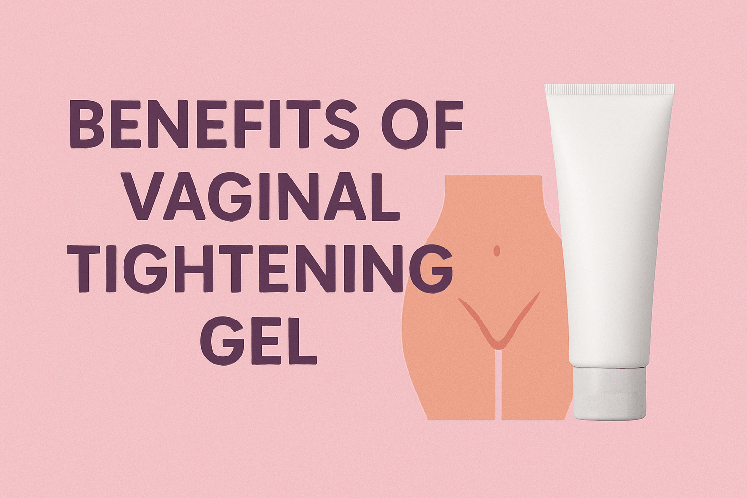 Top 5 Signs You Can Benefit from a Vaginal Tightening Gel