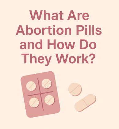 What Are Abortion Pills and How Do They Work?