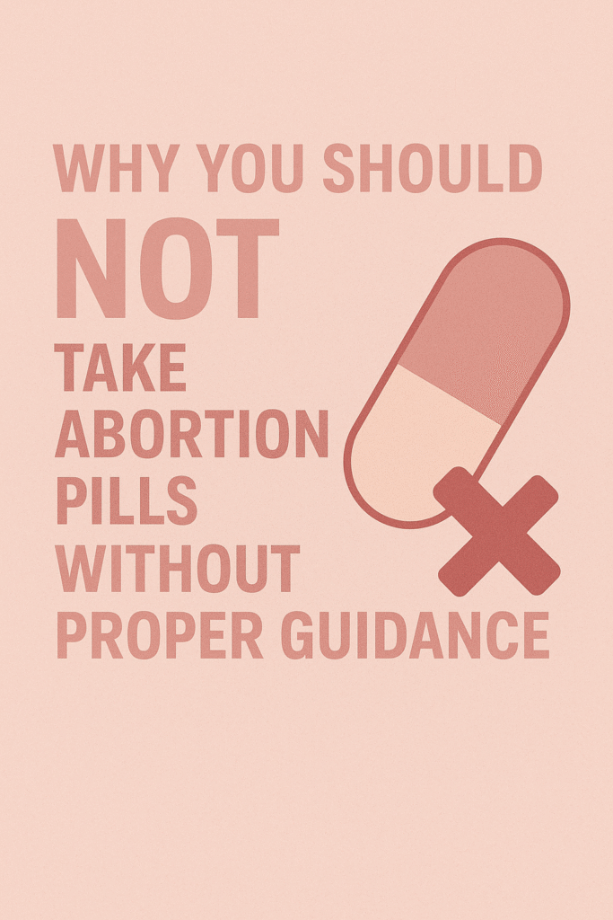 Why You Should NOT Take Abortion Pills Without Proper Guidancee