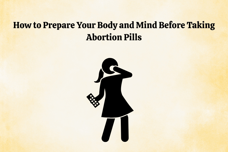 How to Prepare Your Body and Mind Before Taking Abortion Pills