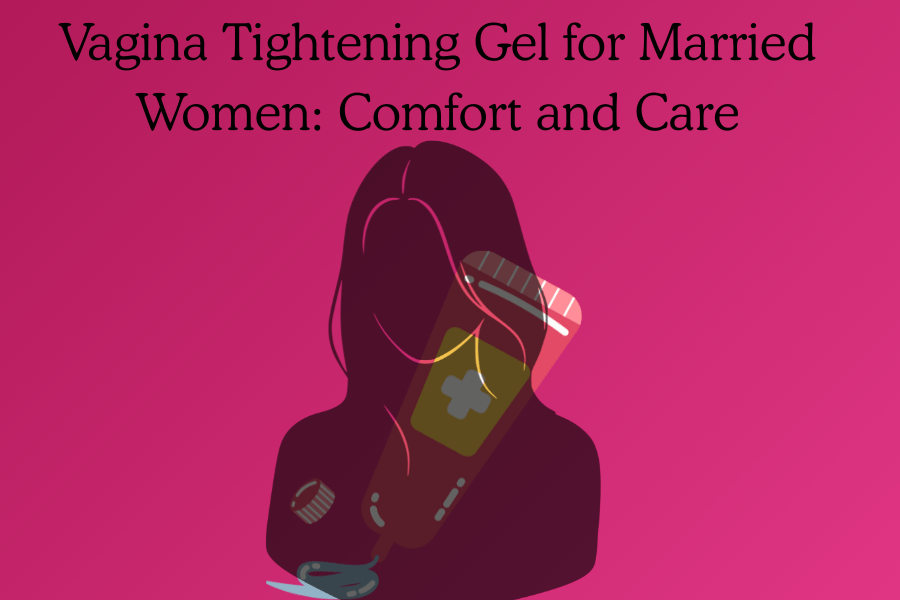 Vagina Tightening Gel for Married Women: Comfort and Care